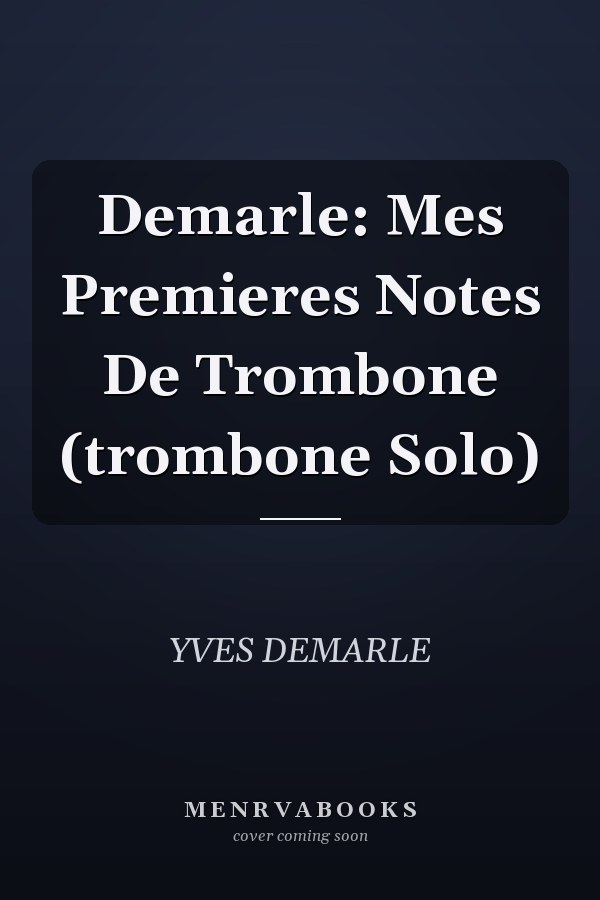 Demarle: Mes Premieres Notes De Trombone (trombone Solo)