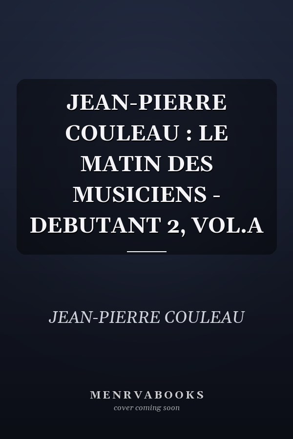 JEAN-PIERRE COULEAU : LE MATIN DES MUSICIENS - DEBUTANT 2, VOL.A