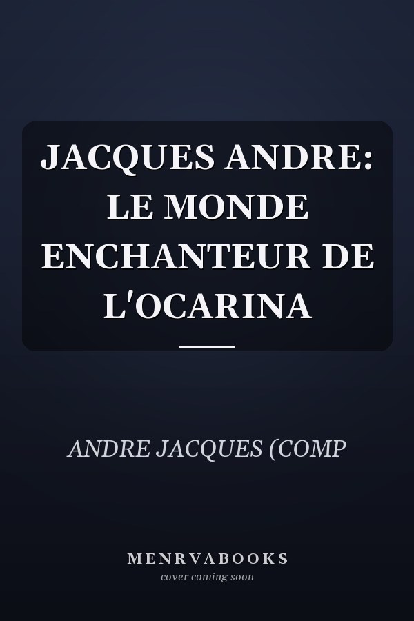 JACQUES ANDRE: LE MONDE ENCHANTEUR DE L'OCARINA