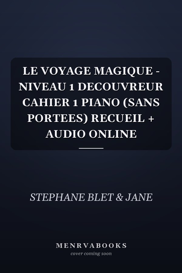 LE VOYAGE MAGIQUE - NIVEAU 1 DECOUVREUR CAHIER 1 PIANO (SANS PORTEES) RECUEIL + AUDIO ONLINE