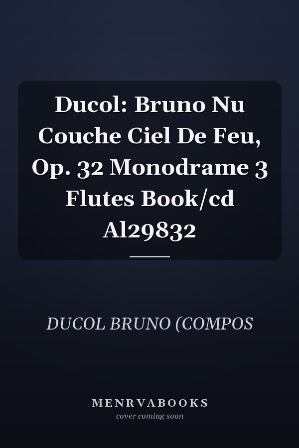 Ducol: Bruno Nu Couche Ciel De Feu, Op. 32 Monodrame 3 Flutes Book/cd Al29832