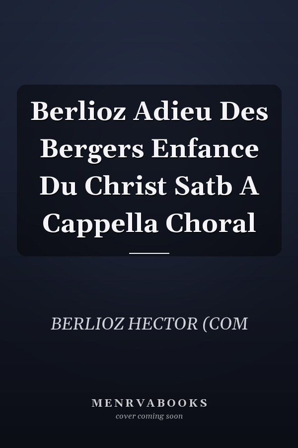 Berlioz Adieu Des Bergers Enfance Du Christ Satb A Cappella Choral