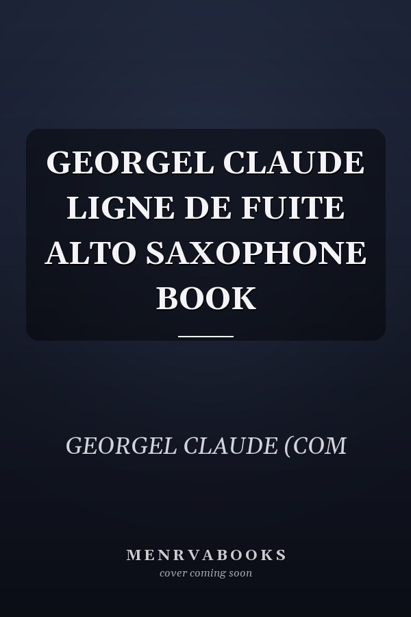 GEORGEL CLAUDE LIGNE DE FUITE ALTO SAXOPHONE BOOK