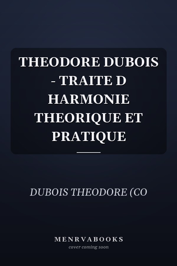THEODORE DUBOIS - TRAITE D HARMONIE THEORIQUE ET PRATIQUE