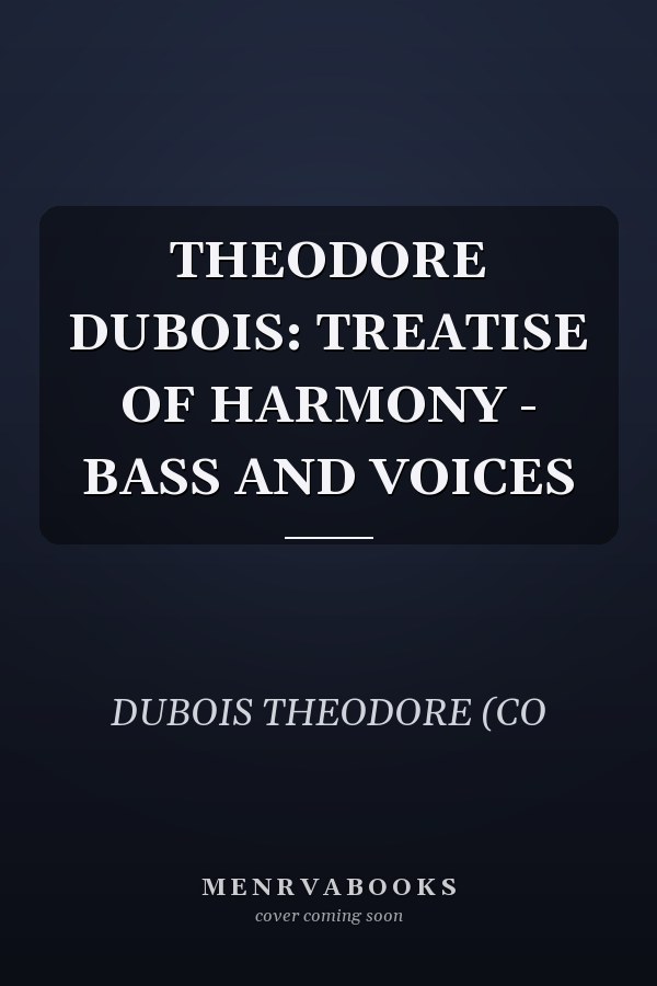 THEODORE DUBOIS: TREATISE OF HARMONY - BASS AND VOICES