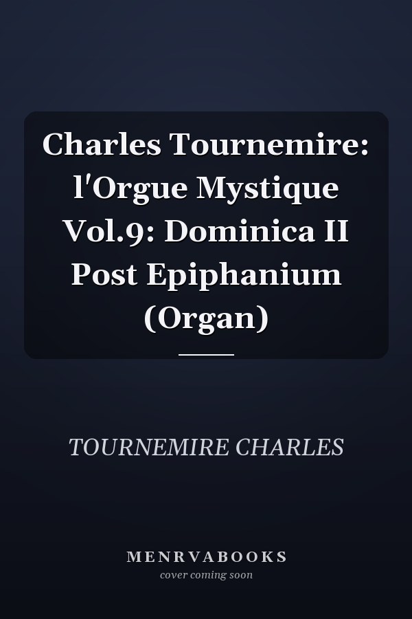 Charles Tournemire: l'Orgue Mystique Vol.9: Dominica II Post Epiphanium (Organ)