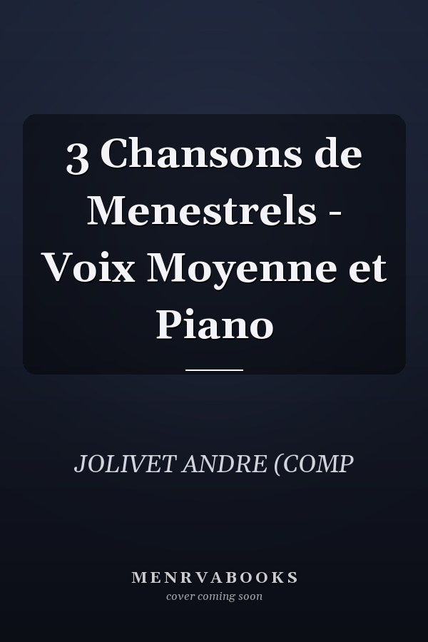 3 Chansons de Menestrels - Voix Moyenne et Piano