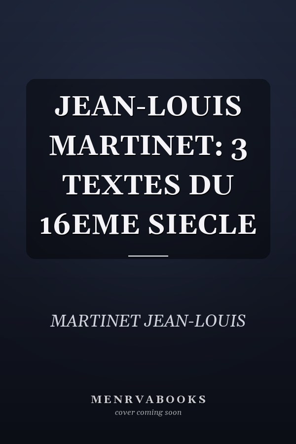 JEAN-LOUIS MARTINET: 3 TEXTES DU 16EME SIECLE