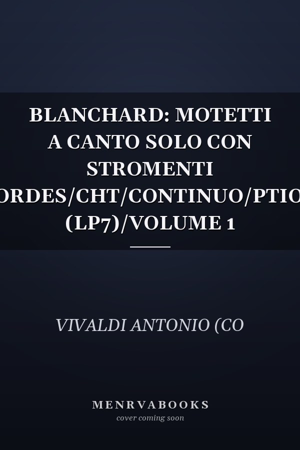 BLANCHARD: MOTETTI A CANTO SOLO CON STROMENTI CORDES/CHT/CONTINUO/PTION (LP7)/VOLUME 1