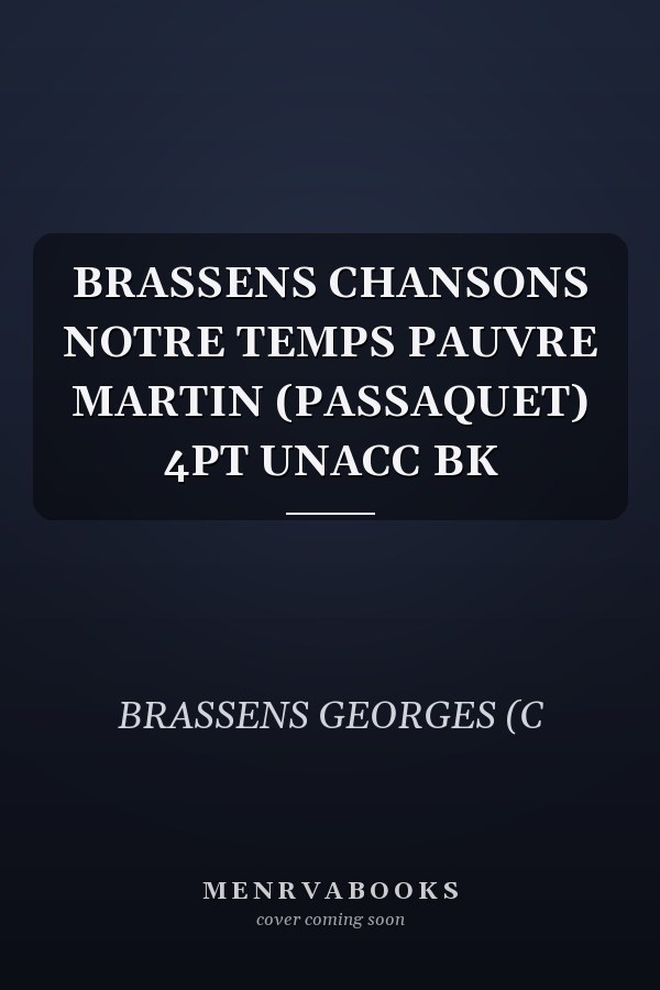 BRASSENS CHANSONS NOTRE TEMPS PAUVRE MARTIN (PASSAQUET) 4PT UNACC BK