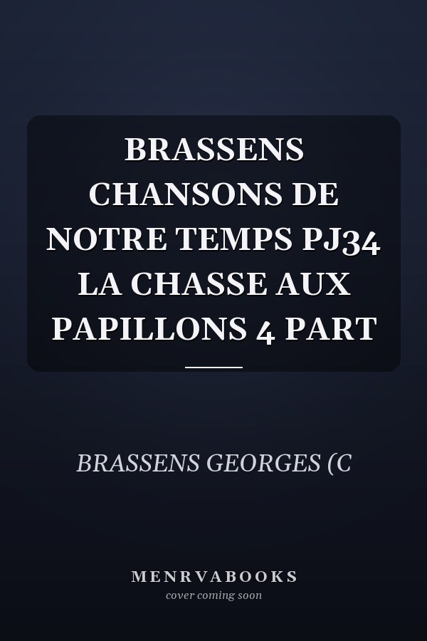 BRASSENS CHANSONS DE NOTRE TEMPS PJ34 LA CHASSE AUX PAPILLONS 4 PART