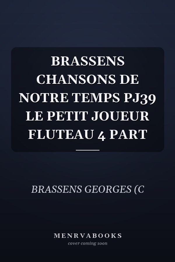 BRASSENS CHANSONS DE NOTRE TEMPS PJ39 LE PETIT JOUEUR FLUTEAU 4 PART