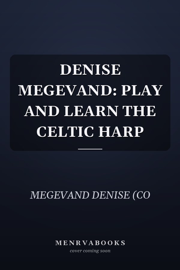 DENISE MEGEVAND: PLAY AND LEARN THE CELTIC HARP
