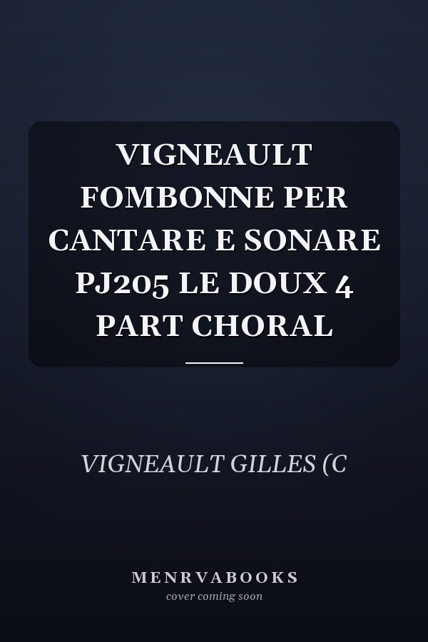 VIGNEAULT FOMBONNE PER CANTARE E SONARE PJ205 LE DOUX 4 PART CHORAL