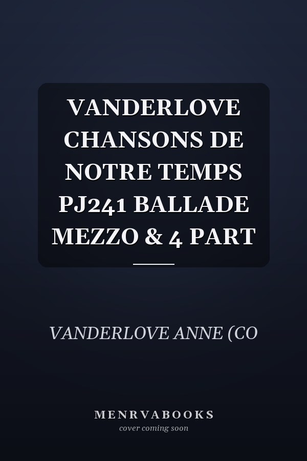 VANDERLOVE CHANSONS DE NOTRE TEMPS PJ241 BALLADE MEZZO & 4 PART