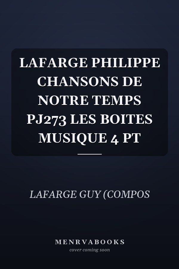 LAFARGE PHILIPPE CHANSONS DE NOTRE TEMPS PJ273 LES BOITES MUSIQUE 4 PT