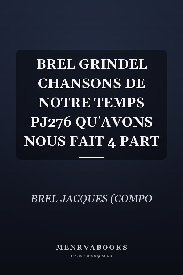 BREL GRINDEL CHANSONS DE NOTRE TEMPS PJ276 QU'AVONS NOUS FAIT 4 PART