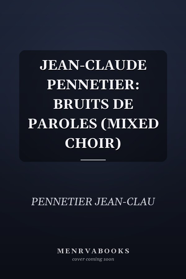 JEAN-CLAUDE PENNETIER: BRUITS DE PAROLES (MIXED CHOIR)