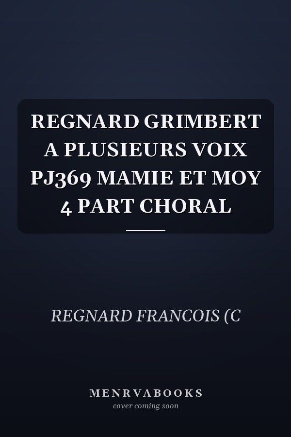 REGNARD GRIMBERT A PLUSIEURS VOIX PJ369 MAMIE ET MOY 4 PART CHORAL