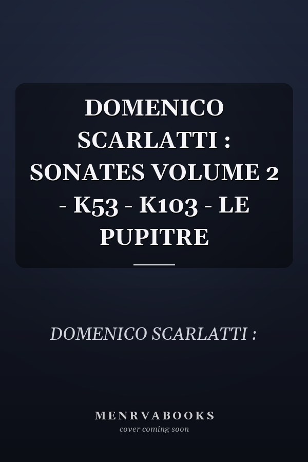 DOMENICO SCARLATTI : SONATES VOLUME 2 - K53 - K103 - LE PUPITRE