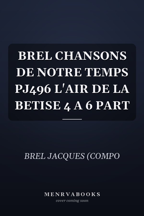 BREL CHANSONS DE NOTRE TEMPS PJ496 L'AIR DE LA BETISE 4 A 6 PART