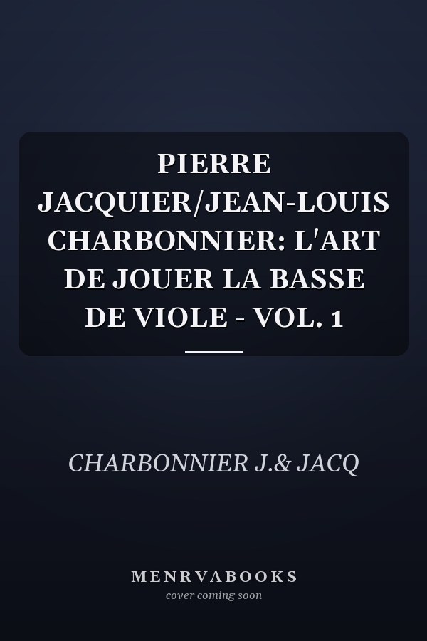 PIERRE JACQUIER/JEAN-LOUIS CHARBONNIER: L'ART DE JOUER LA BASSE DE VIOLE - VOL. 1