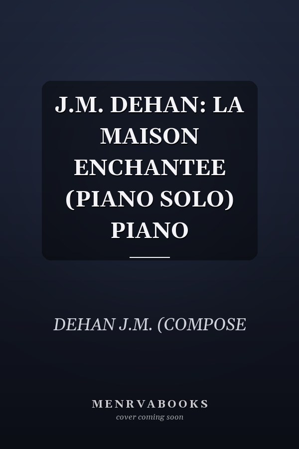 J.M. DEHAN: LA MAISON ENCHANTEE (PIANO SOLO) PIANO