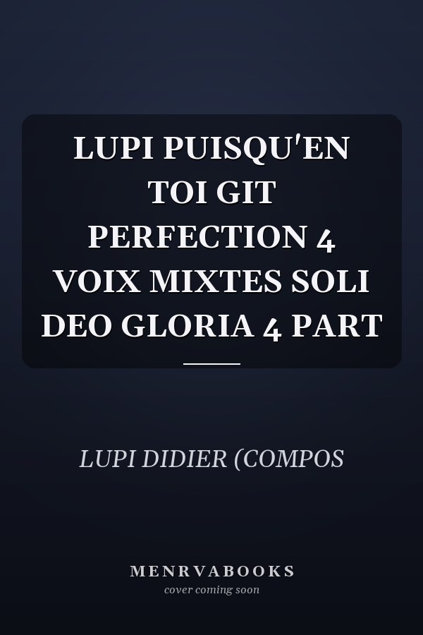 LUPI PUISQU'EN TOI GIT PERFECTION 4 VOIX MIXTES SOLI DEO GLORIA 4 PART