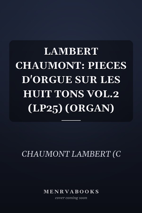 LAMBERT CHAUMONT: PIECES D'ORGUE SUR LES HUIT TONS VOL.2 (LP25) (ORGAN)