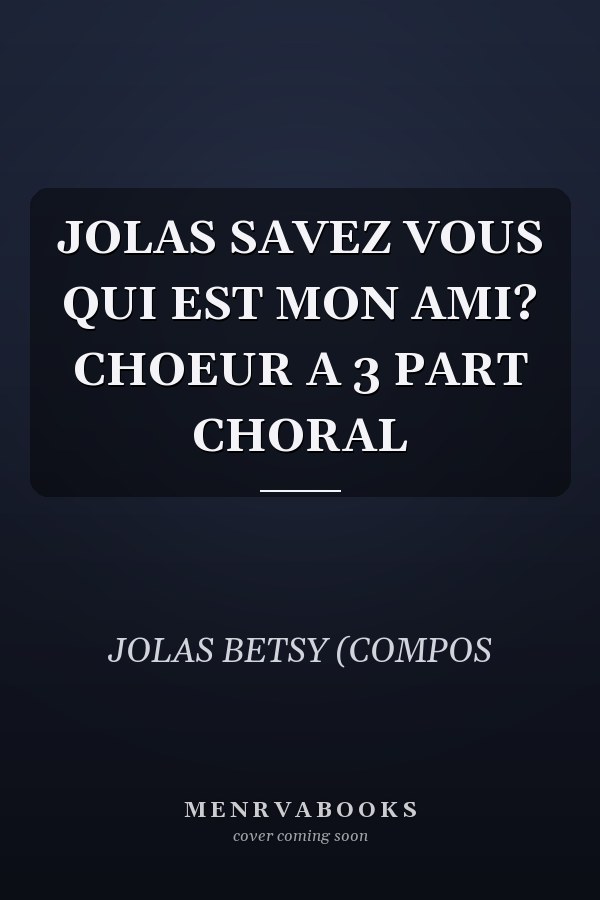 JOLAS SAVEZ VOUS QUI EST MON AMI? CHOEUR A 3 PART CHORAL