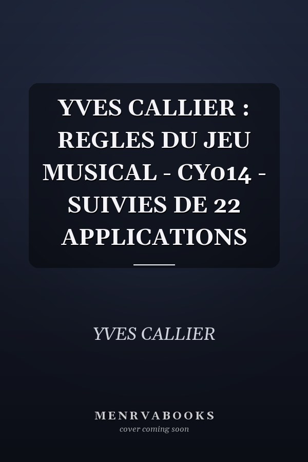 YVES CALLIER : REGLES DU JEU MUSICAL - CY014 - SUIVIES DE 22 APPLICATIONS