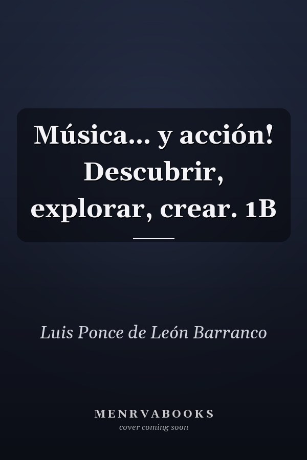 Música... y acción! Descubrir, explorar, crear. 1B