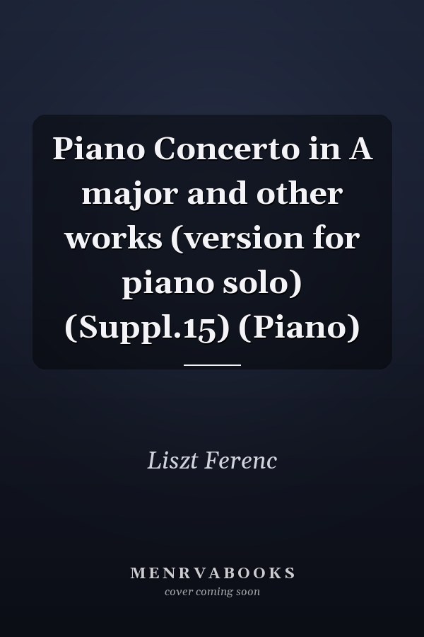 Piano Concerto in A major and other works (version for piano solo) (Suppl.15) (Piano)