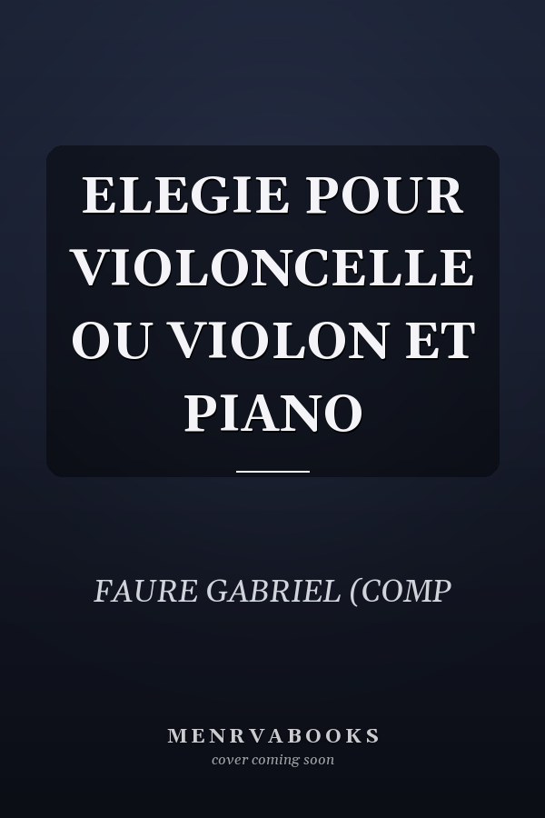ELEGIE POUR VIOLONCELLE OU VIOLON ET PIANO