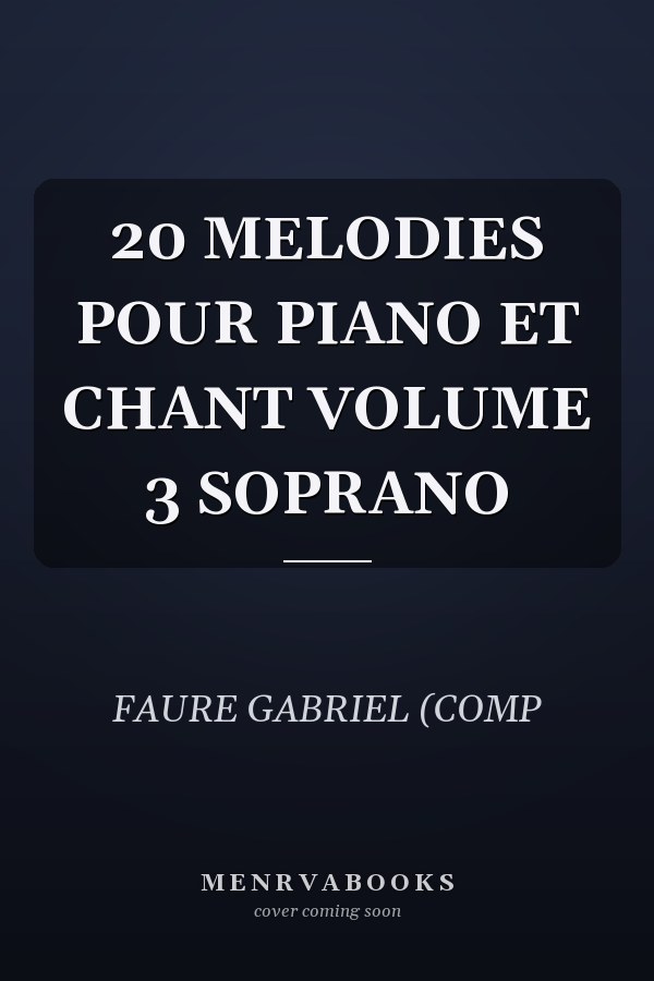 20 MELODIES POUR PIANO ET CHANT VOLUME 3 SOPRANO