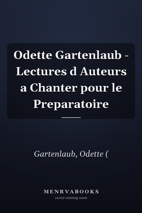 Odette Gartenlaub - Lectures d Auteurs a Chanter pour le Preparatoire