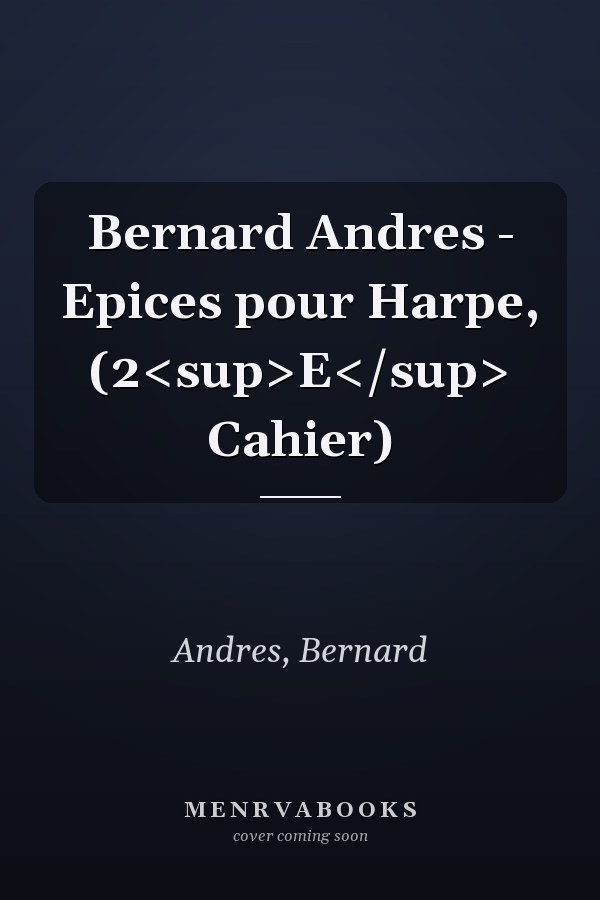 Bernard Andres - Epices pour Harpe, (2<sup>E</sup> Cahier)