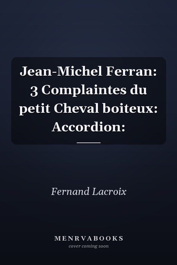 Jean-Michel Ferran: 3 Complaintes du petit Cheval boiteux: Accordion: