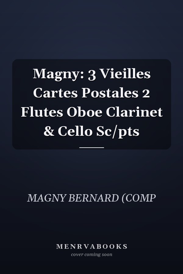 Magny: 3 Vieilles Cartes Postales 2 Flutes Oboe Clarinet & Cello Sc/pts