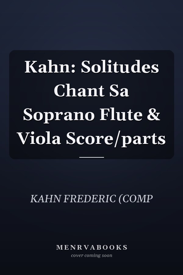 Kahn: Solitudes Chant Sa Soprano Flute & Viola Score/parts