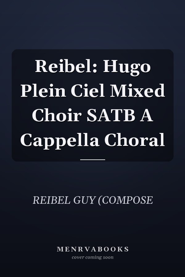 Reibel: Hugo Plein Ciel Mixed Choir SATB A Cappella Choral