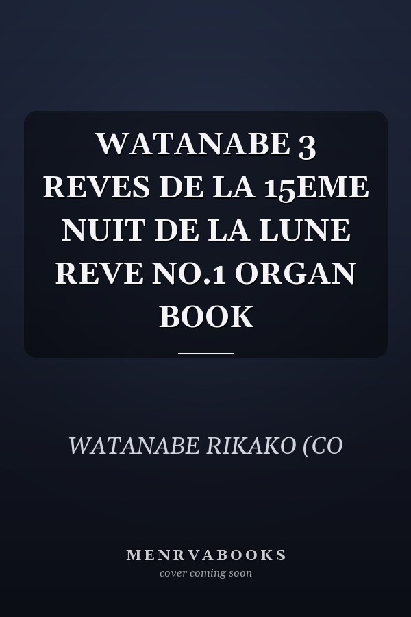 WATANABE 3 REVES DE LA 15EME NUIT DE LA LUNE REVE NO.1 ORGAN BOOK