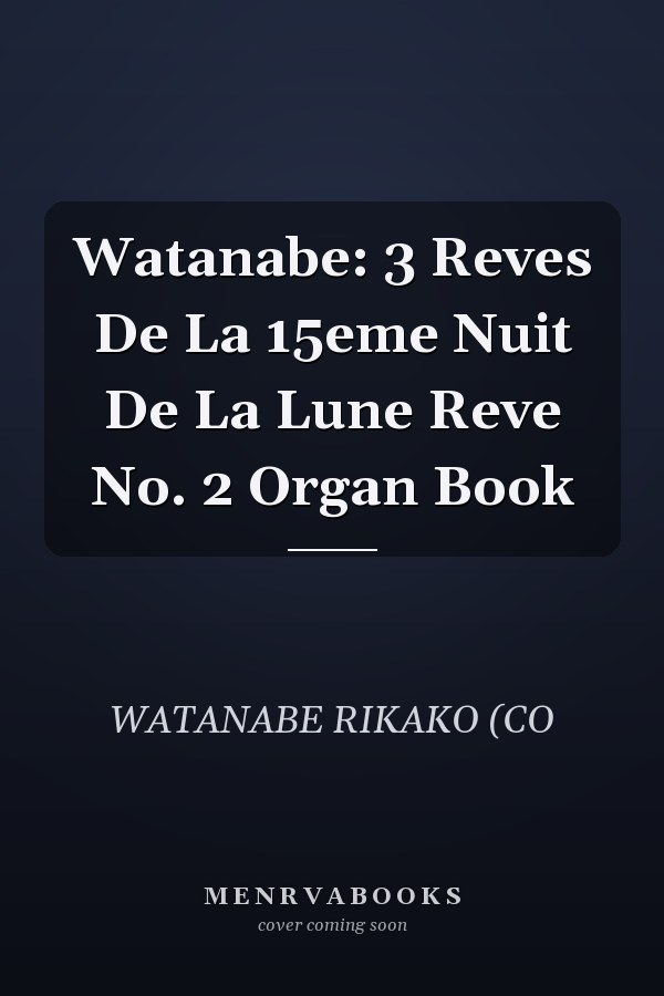 Watanabe: 3 Reves De La 15eme Nuit De La Lune Reve No. 2 Organ Book