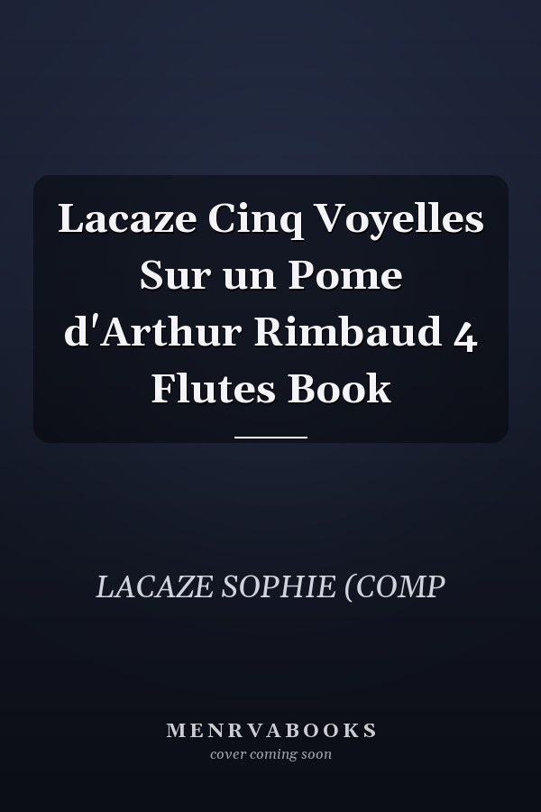 Lacaze Cinq Voyelles Sur un Pome d'Arthur Rimbaud 4 Flutes Book