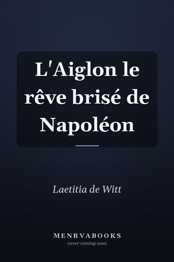 L'Aiglon le rêve brisé de Napoléon