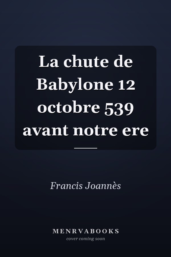 La chute de Babylone 12 octobre 539 avant notre ere