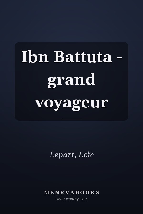 Ibn Battuta - grand voyageur