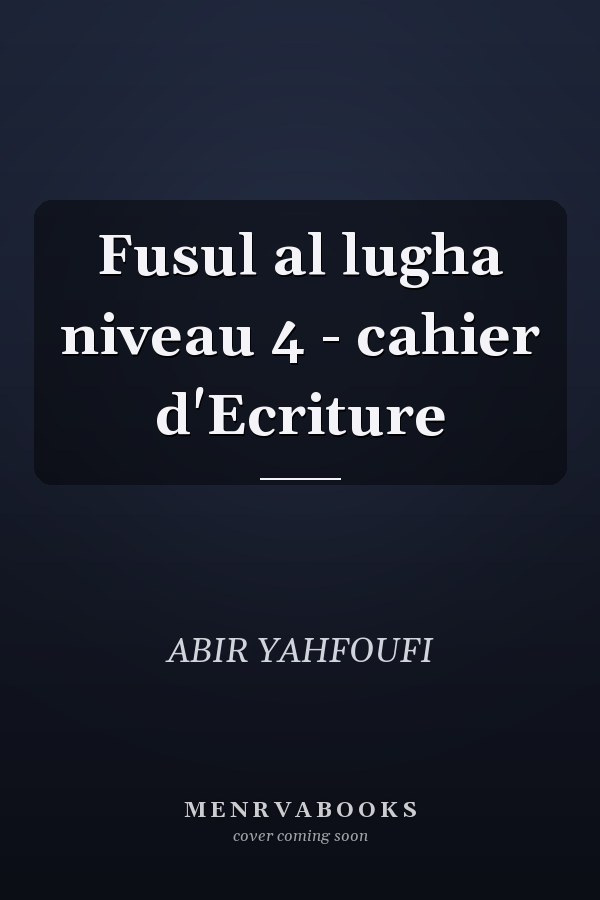 Fusul al lugha niveau 4 - cahier d'Ecriture