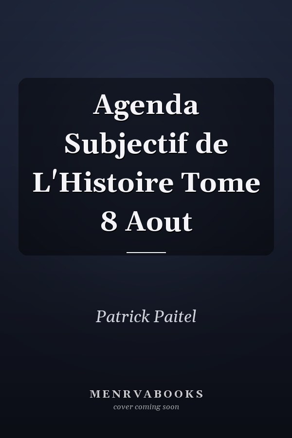 Agenda Subjectif de L'Histoire Tome 8 Aout