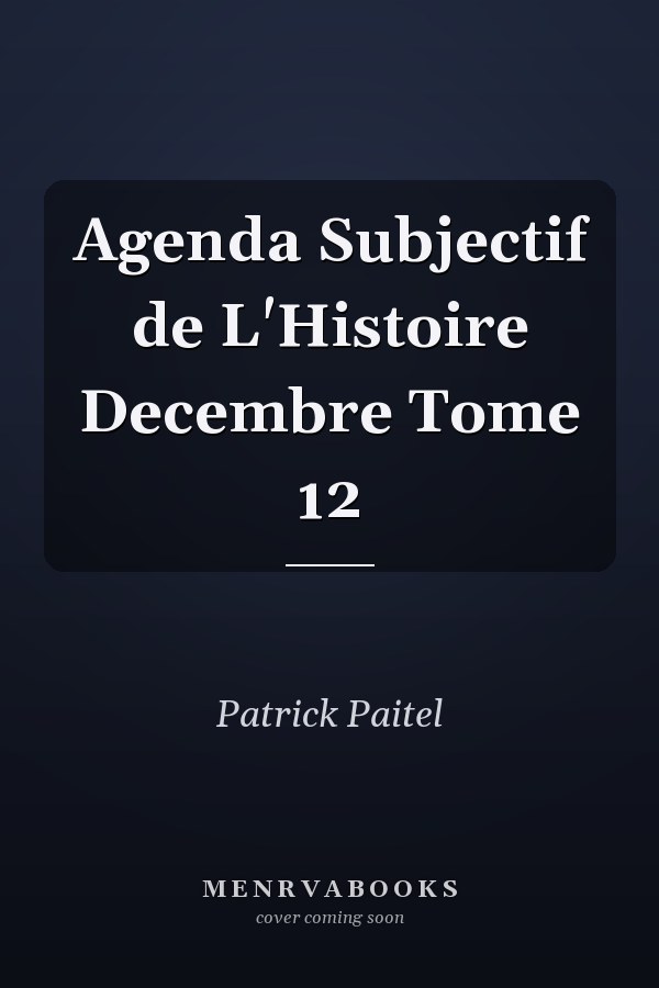 Agenda Subjectif de L'Histoire Decembre Tome 12